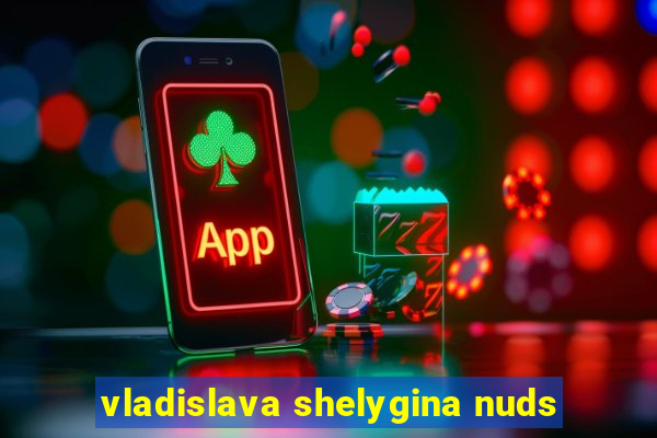 vladislava shelygina nuds